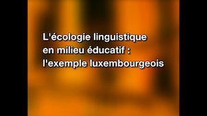 L'écologie linguistique en milieu éducatif : l'exemple luxembourgeois