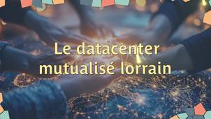 Le datacenter mutualisé lorrain : témoignage de Sébastien Morosi (magazine 